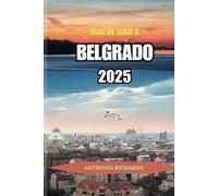 GUÍA DE VIAJE DE BELGRADO 2025