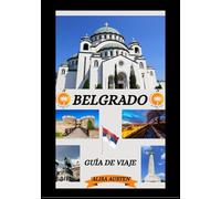 GUÍA DE VIAJE DE BELGRADO 2025-2026: Descubriendo los mejores destinos, historia, joyas ocultas y experiencias tradicionales de Belgrado