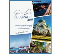 Guía de viaje de Belgrado 2025: Descubra la capital de Serbia como nunca antes: más allá de los lugares turísticos