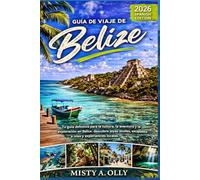 GUÍA DE VIAJE DE BELICE 2026: Tu guía definitiva para la cultura, la aventura y la exploración en Belice: descubre joyas ocultas, escapadas a islas y experiencias locales