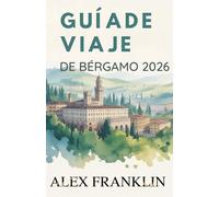 GUÍA DE VIAJE DE BÉRGAMO 2026: Descubra la joya oculta de arte, cultura y encanto atemporal de Italia.