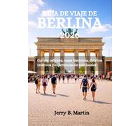 GUÍA DE VIAJE DE BERLÍN 2026: Cultura callejera, capas históricas, distritos creativos y experiencias de vida locales
