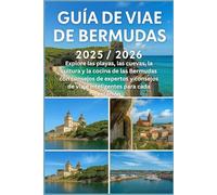GUÍA DE VIAJE DE BERMUDAS 2025/2026: Explore las playas, las cuevas, la cultura y la cocina de las Bermudas con consejos de expertos y consejos de viaje inteligentes para cada estación
