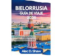 GUÍA DE VIAJE DE BIELORRUSIA 2025 (COLOR ESTÁNDAR): Explorando paisajes, historia y sabores locales