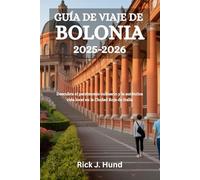 GUÍA DE VIAJE DE BOLONIA 2025-2026: Descubra el patrimonio culinario y la auténtica vida local en la Ciudad Roja de Italia