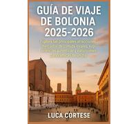 GUÍA DE VIAJE DE BOLONIA 2025-2026: Explora las principales atracciones, mercados de comida locales, experiencias auténticas y excursiones panorámicas de un día.