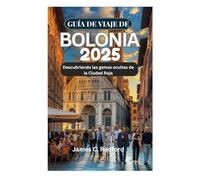 GUÍA DE VIAJE DE BOLONIA 2025: Descubriendo las gemas ocultas de la Ciudad Roja