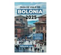 GUÍA DE VIAJE DE BOLONIA 2025: Experimente la magia, la cocina y la cultura medievales.