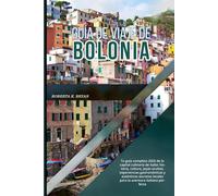 GUÍA DE VIAJE DE BOLONIA 2026: Tu guía completa 2026 de la capital culinaria de Italia: historia, cultura, joyas ocultas, experiencias gastronómicas y ... locales para la aventura italiana perfecta