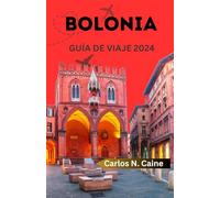 GUÍA DE VIAJE DE BOLONIA: Su guía de viaje completa y definitiva para 2024 con itinerarios,rica historia, gemas escondidas, dónde alojarse, lista de ... principiantes y (The Explorer’s Blueprint)