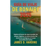 GUÍA DE VIAJE DE BONAIRE 2025: Explora el buceo de clase mundial, las playas vírgenes, la cultura local y las aventuras ecológicas en la joya escondida del Caribe