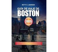 GUÍA DE VIAJE DE BOSTON 2025: Camina a través de la historia, saborea los sabores de Nueva Inglaterra y explora el encanto de la cuna de Estados Unidos