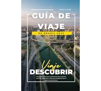 GUÍA DE VIAJE DE BRASIL 2025: Principales atracciones, gastronomía local, aspectos culturales destacados e itinerarios inteligentes por el gigante sudamericano