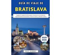 Guía De Viaje De Bratislava 2025-2026: Explora la capital de Eslovaquia a través de su rica historia, impresionantes monumentos, tesoros ocultos y vibrante cultura