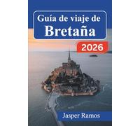 Guía de viaje de Bretaña 2026: Descubra pueblos costeros, ciudades medievales y gastronomía local a lo largo de la península celta de Francia.