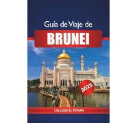 Guía de viaje de Brunéi 2025: Explorando las principales atracciones, el esplendor de los pueblos acuáticos, el patrimonio islámico, la cultura y la aventura en el sudeste asiático