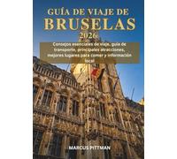 GUÍA DE VIAJE DE BRUSELAS 2026 (A TODO COLOR): Consejos esenciales de viaje, guía de transporte, principales atracciones, mejores lugares para comer y información local (Explorer’s Travel Guides)