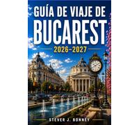 GUÍA DE VIAJE DE BUCAREST 2026-2027: Explora calles históricas, da paseos por los barrios, descubre la historia del comunismo y realiza excursiones de un día a los castillos de Transilvania