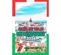 GUÍA DE VIAJE DE BUDAPEST 2026: Una guía para iniciados sobre la historia, los baños termales, la gastronomía local y los mejores lugares para viajar en la capital cultural de Hungría.