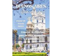 GUÍA DE VIAJE DE BUENOS AIRES 2025-2026: Consejos de expertos para un viaje memorable y sostenible