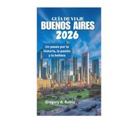 GUÍA DE VIAJE DE BUENOS AIRES 2026: Un paseo por la historia, la pasión y la belleza