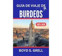 Guía de viaje de Burdeos 2025-2026: Explorando viñedos, arquitectura atemporal y escapadas costeras en el corazón del suroeste de Francia