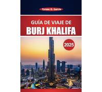 Guía de viaje de Burj Khalifa 2025: Consejos prácticos e información esencial para explorar el edificio más alto de Dubái: qué ver, hacer y saber antes de ir