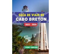 GUÍA DE VIAJE DE CABO BRETÓN 2025- 2026: Descubra lo mejor de Cabo Bretón: explore Cabot Trail, la fortaleza de Louisbourg, el Parque Nacional Cape ... Baddeck y más destinos imperdibles.