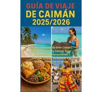 GUÍA DE VIAJE DE CAIMÁN 2025/2026: La guía completa de Gran Caimán, Pequeño Caimán y Caimán Brac: las principales atracciones, comidas locales, escapadas a la playa y aventuras en la isla