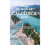 GUÍA DE VIAJE DE CALCÍDICA 2026: Un compañero completo de playas, cultura, gastronomía y viajes inolvidables.