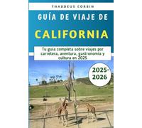 Guía De Viaje De California 2025-2026: Tu guía completa sobre viajes por carretera, aventura, gastronomía y cultura en 2025