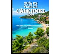 GUÍA DE VIAJE DE CALKIDIKI 2026: Playas, pueblos, joyas escondidas, aventuras costeras, sabores locales y secretos de expertos para una escapada griega inolvidable