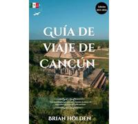 Guía de viaje de Cancún 2025-2026: Tu manual completo para descubrir el paraíso, la cultura y la magia costera en la joya del Caribe mexicano