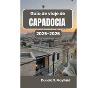 Guía de viaje de Capadocia 2025-2026: Descubriendo las maravillas escénicas, la vida local y el espíritu atemporal de la región