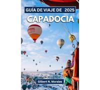 GUÍA DE VIAJE DE CAPADOCIA 2025: Descubra las maravillas de las chimeneas de hadas, las ciudades subterráneas y los paisajes eternos.