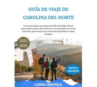 GUÍA DE VIAJE DE CAROLINA DEL NORTE 2025-2026: Un manual completo que explora Asheville, Blue Ridge Parkway, playas impresionantes, sitios históricos, ... y atracciones imperdibles con mapas det...