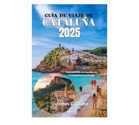 GUÍA DE VIAJE DE CATALUÑA 2025: Descubriendo los secretos de la Costa Brava y más allá