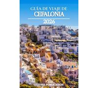 GUÍA DE VIAJE DE CEFALONIA 2026: Comer, explorar, experimentar: Descubriendo las mejores atracciones, tradiciones y aventuras de Cefalonia