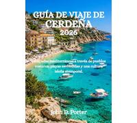 GUÍA DE VIAJE DE CERDEÑA 2026: Escapadas mediterráneas a través de pueblos costeros, playas escondidas y una cultura isleña atemporal.