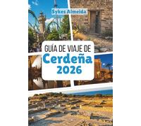 Guía de viaje de Cerdeña 2026: Mares cristalinos, pueblos antiguos y aventuras en la isla