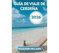 GUÍA DE VIAJE DE CERDEÑA 2026: “Un viaje por las playas escondidas, las ruinas antiguas y las atracciones modernas de Cerdeña”