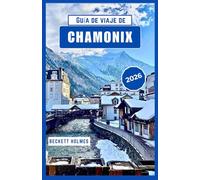 Guía de viaje de Chamonix 2026: Rutas, estaciones y perspectiva local desde los Alpes franceses, Francia