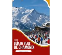 GUÍA DE VIAJE DE CHAMONIX 2026: Una guía de viaje profunda y privilegiada del legendario valle del Mont Blanc con cultura local, gastronomía, pueblos ... reflexivos para viajes alpinos significativos
