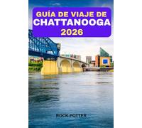 GUÍA DE VIAJE DE CHATTANOOGA 2026: Tu guía completa para explorar paisajes pintorescos, restaurantes locales y tesoros ocultos