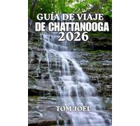 GUÍA DE VIAJE DE CHATTANOOGA: Una guía de viaje completa a Chattanooga con cosas que hacer, dónde alojarse, los mejores restaurantes, aventuras al ... para quienes la visitan por primera vez.