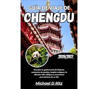 GUÍA DE VIAJE DE CHENGDU 2026/2027: Descubre la gastronomía de Sichuan, santuarios de pandas, templos antiguos, la vibrante vida callejera y excursiones panorámicas de un día.