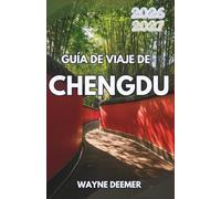 GUÍA DE VIAJE DE CHENGDU 2026-2027: Descubre los pandas gigantes, la olla caliente de Sichuan, templos antiguos, la cultura de las casas de té y excursiones de un día a Leshan, Emei y Jiuzhaigou