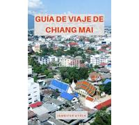GUÍA DE VIAJE DE CHIANG MAI: Explora templos, mercados, joyas ocultas y maravillas culturales en el norte de Tailandia