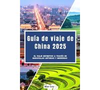 Guía de viaje de China 2025: El viaje definitivo a través de maravillas antiguas y modernas