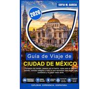 Guía de Viaje de Ciudad de México 2026: Consejos de Insider, paseos por el barrio, rutas para el día del partido, comida callejera y todo lo que ... y no dejar nada atrás (A TODO COLOR)
